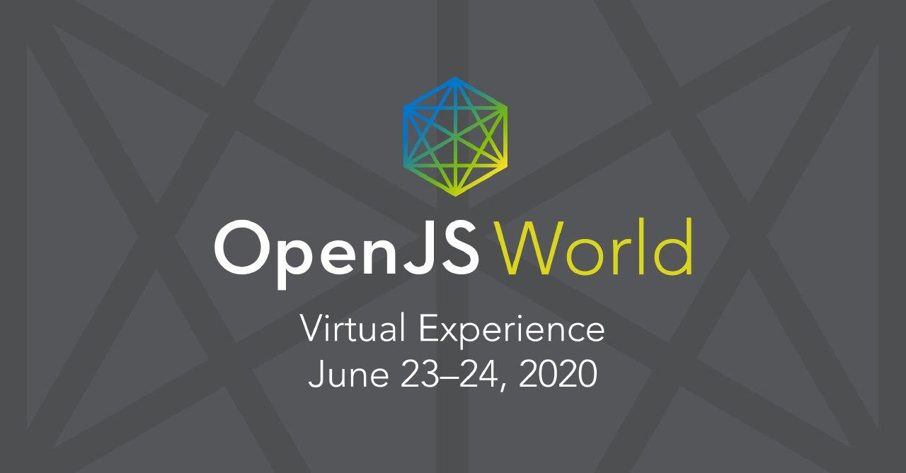 OpenJS World 2020 Conference Goes Virtual, Tickets Are Free: June 23–24