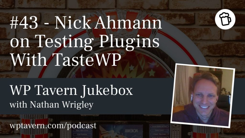 #43 – Nick Ahmann on Testing Plugins With TasteWP