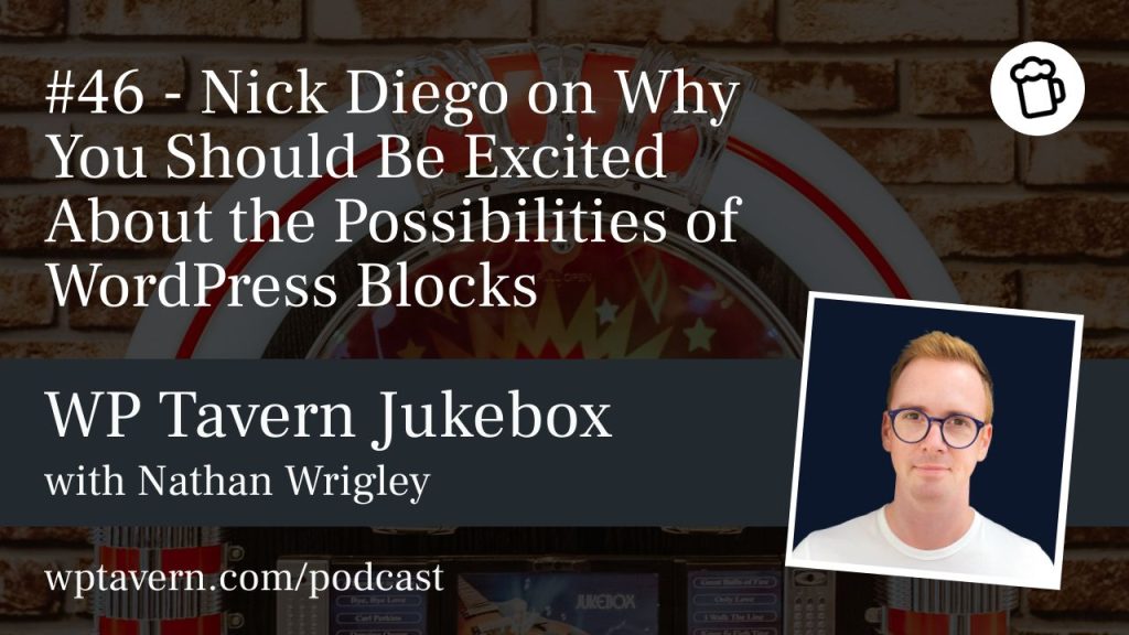 #46 – Nick Diego on Why You Should Be Excited About the Possibilities of WordPress Blocks