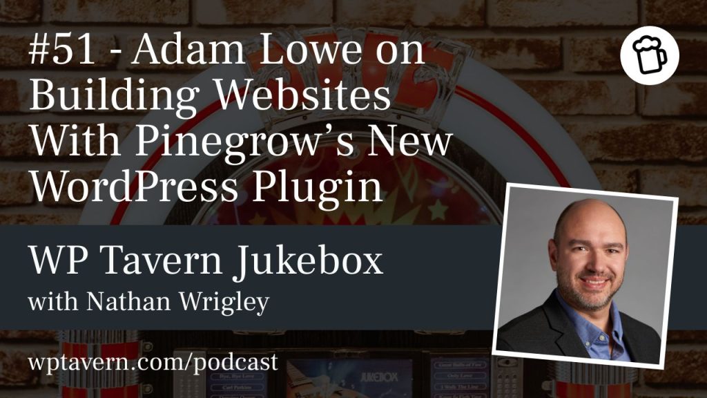 #51 – Adam Lowe on Building Websites With Pinegrow’s New WordPress Plugin