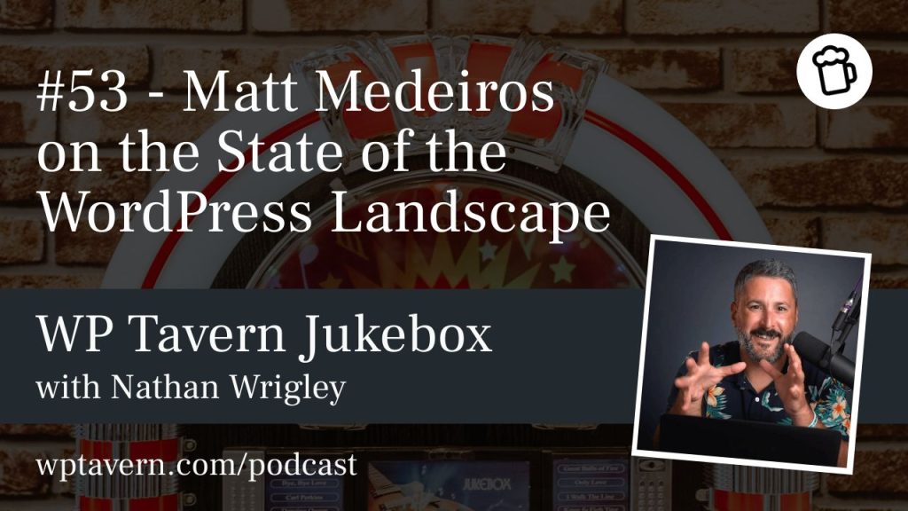 #53 – Matt Medeiros on the State of the WordPress Landscape