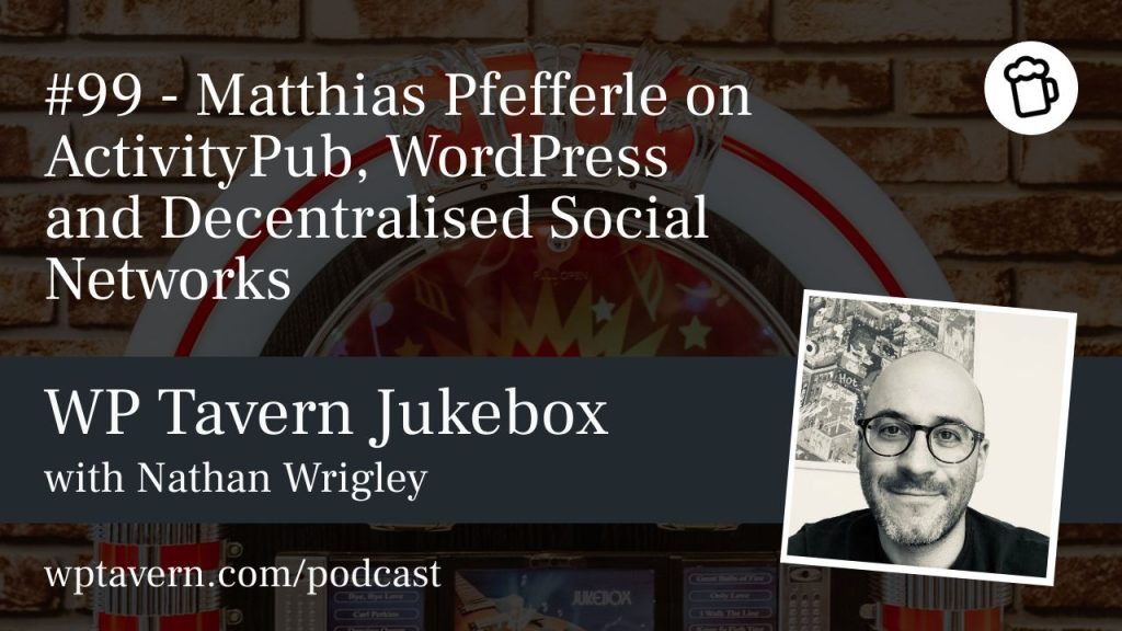 #99 – Matthias Pfefferle on ActivityPub, WordPress and Decentralised Social Networks